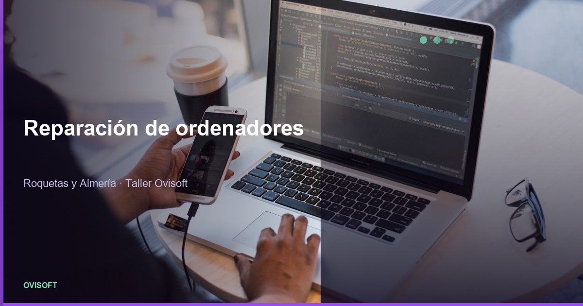 Taller de reparación de portátiles Ovisoft Roquetas